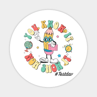 Groovy You Know It Now Show It Testing Day  Kids Funny Magnet